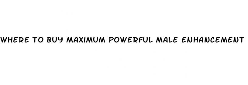 where to buy maximum powerful male enhancement