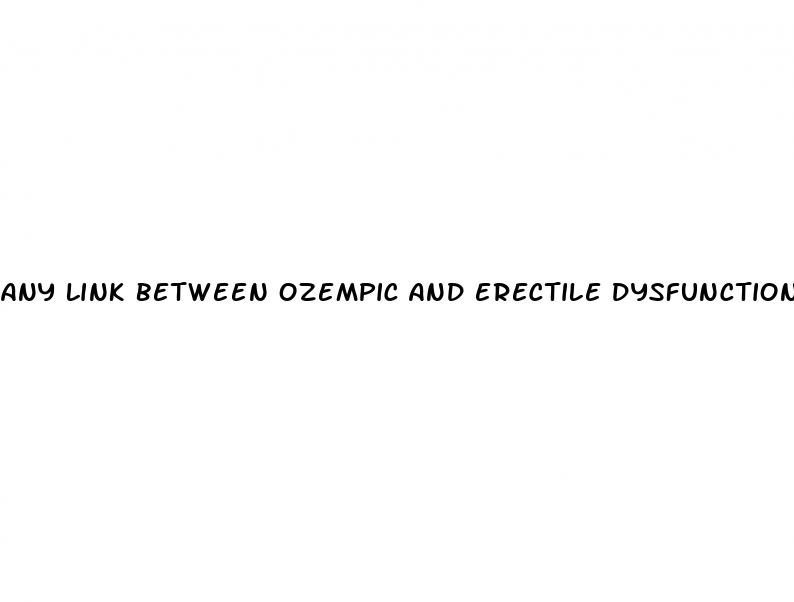 any link between ozempic and erectile dysfunction