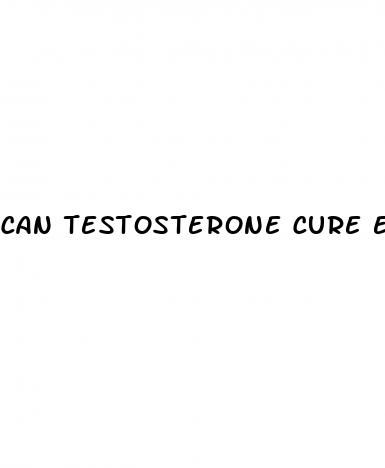 can testosterone cure erectile dysfunction