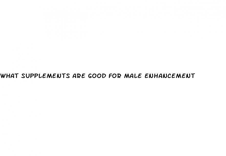 what supplements are good for male enhancement