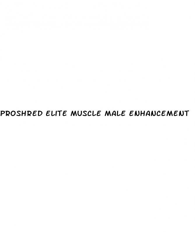 proshred elite muscle male enhancement