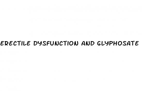 erectile dysfunction and glyphosate