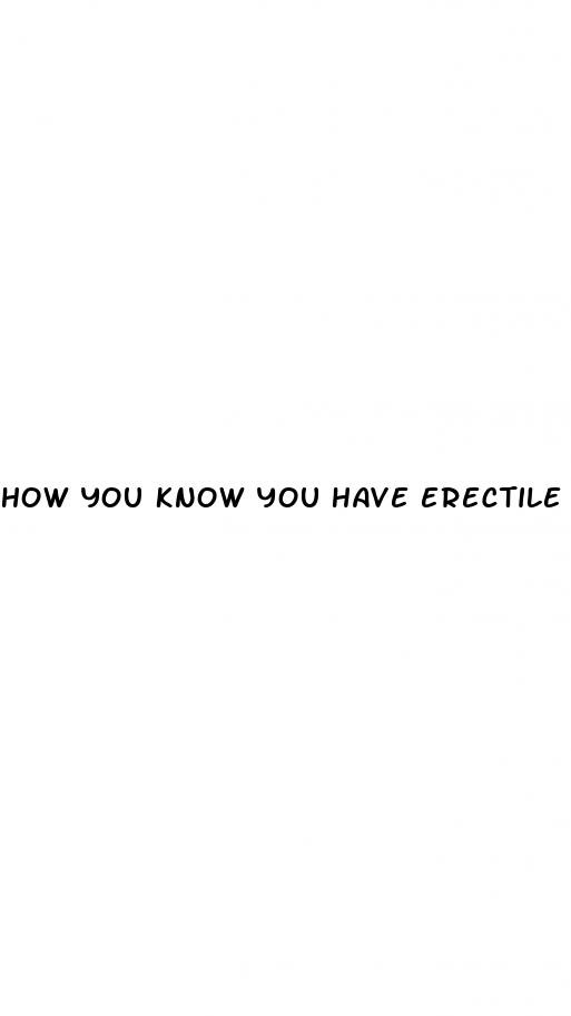 how you know you have erectile dysfunction