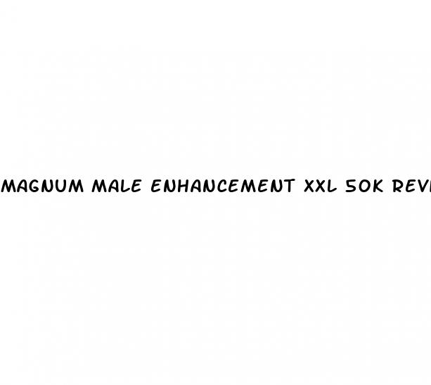 magnum male enhancement xxl 50k review