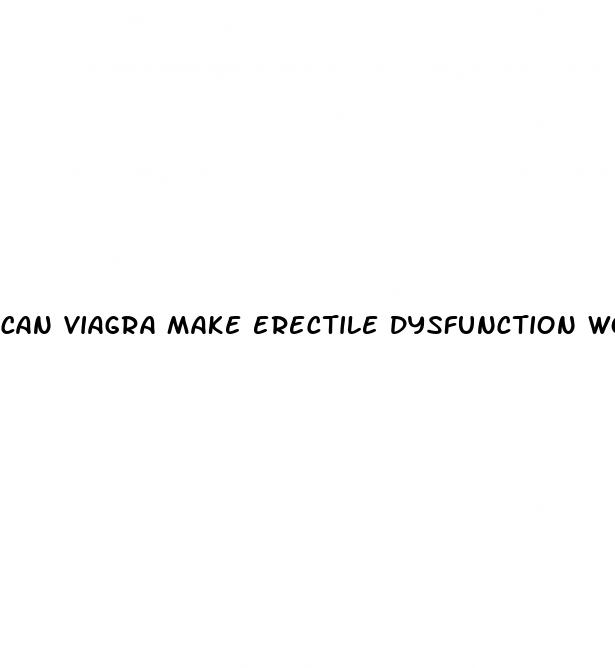 can viagra make erectile dysfunction worse