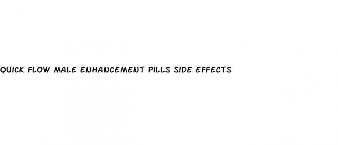 quick flow male enhancement pills side effects