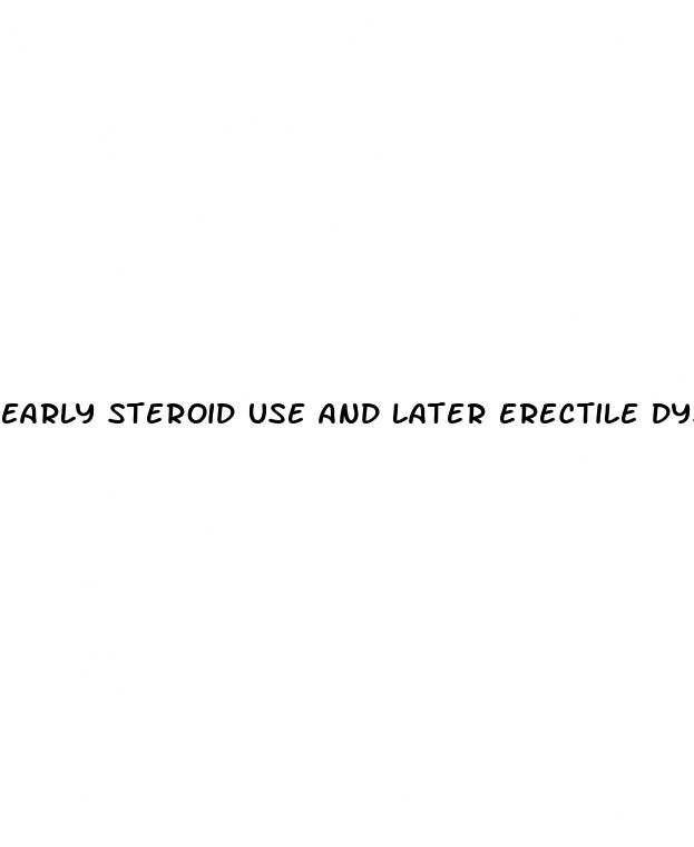 early steroid use and later erectile dysfunction