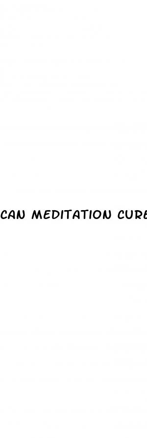 can meditation cure erectile dysfunction