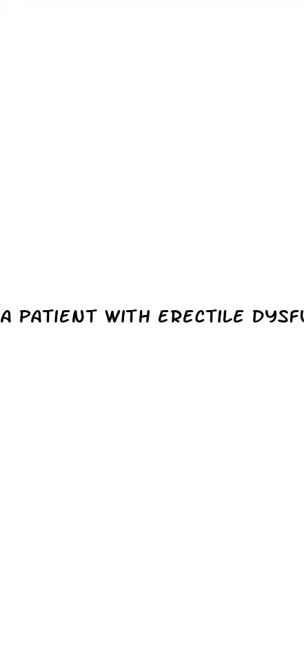 a patient with erectile dysfunction is prescribed sildenafil