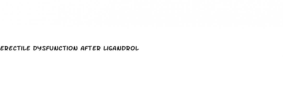 erectile dysfunction after ligandrol