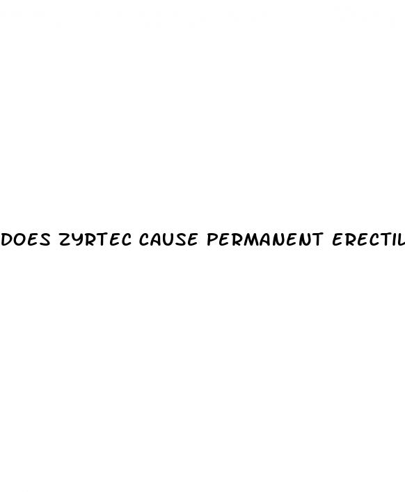 does zyrtec cause permanent erectile dysfunction