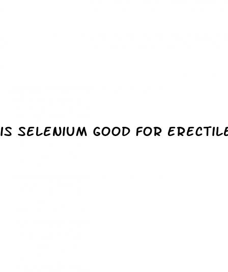 is selenium good for erectile dysfunction