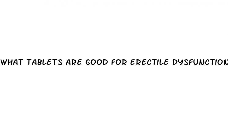 what tablets are good for erectile dysfunction