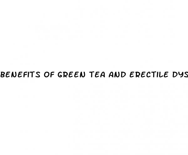 benefits of green tea and erectile dysfunction