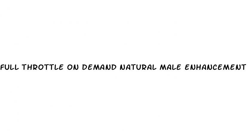 full throttle on demand natural male enhancement reviews