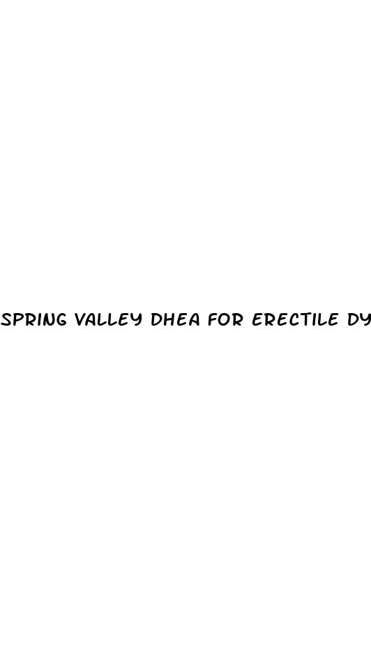 spring valley dhea for erectile dysfunction