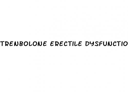 trenbolone erectile dysfunction