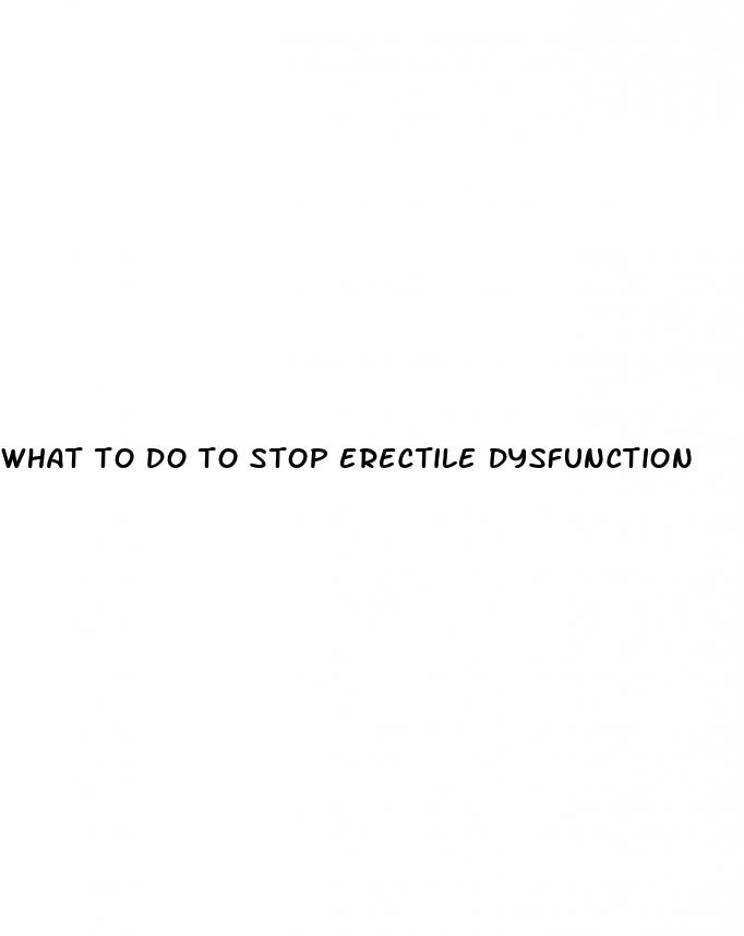 what to do to stop erectile dysfunction