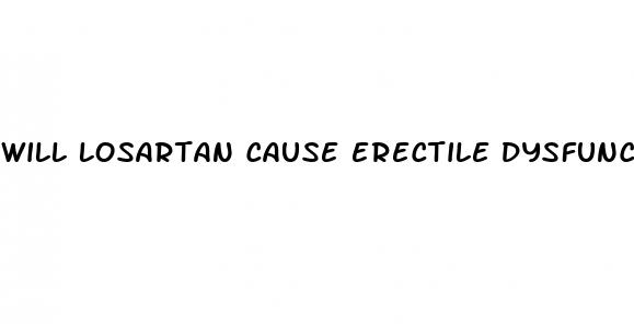 will losartan cause erectile dysfunction