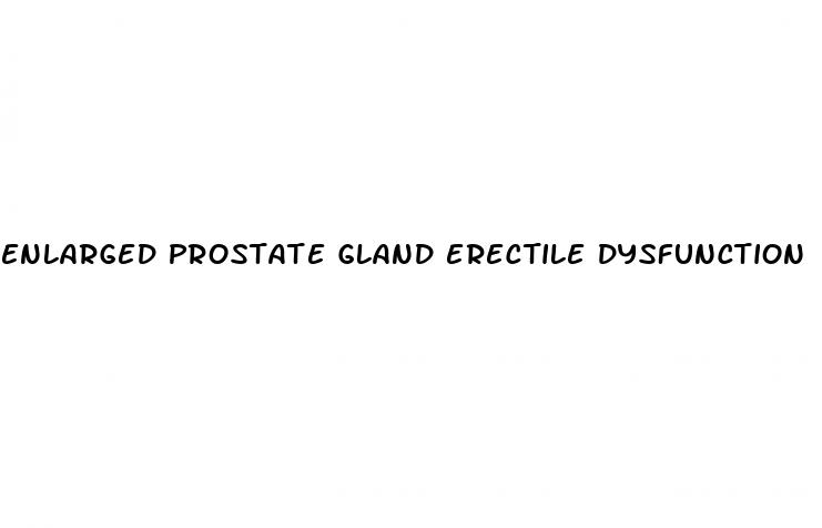 enlarged prostate gland erectile dysfunction