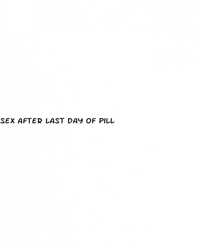 sex after last day of pill