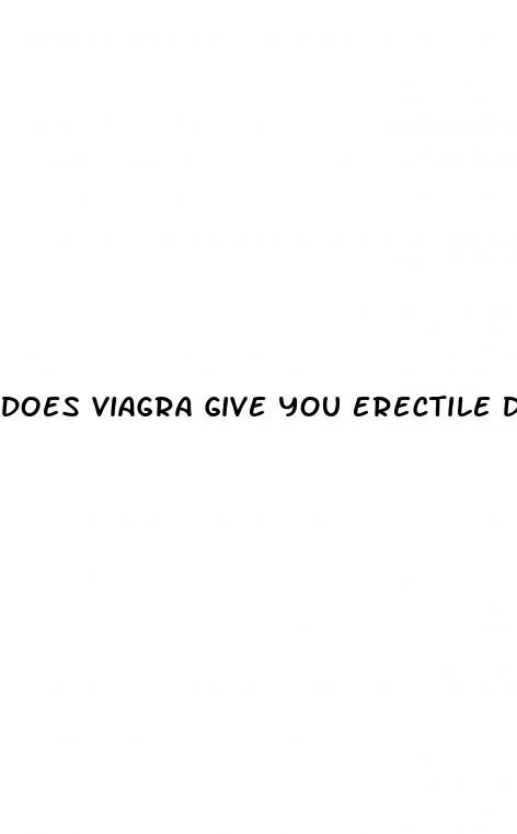 does viagra give you erectile dysfunction