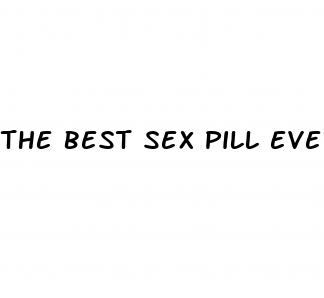 the best sex pill ever