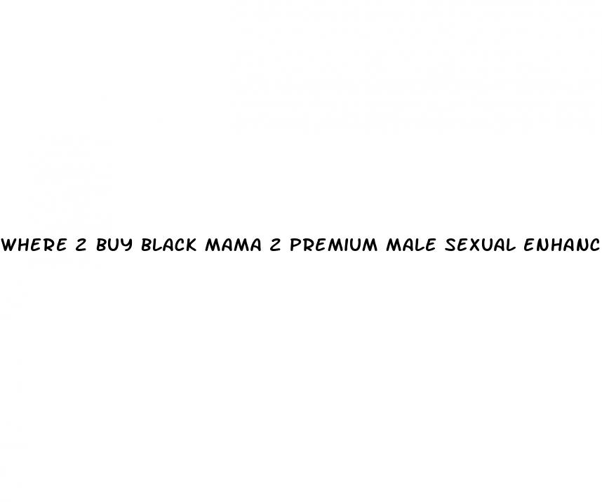 where 2 buy black mama 2 premium male sexual enhancement