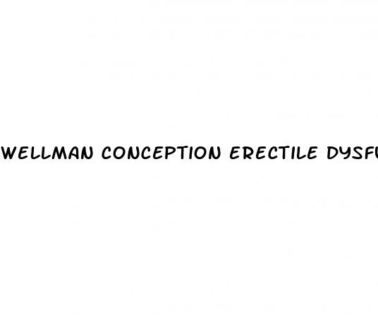 wellman conception erectile dysfunction