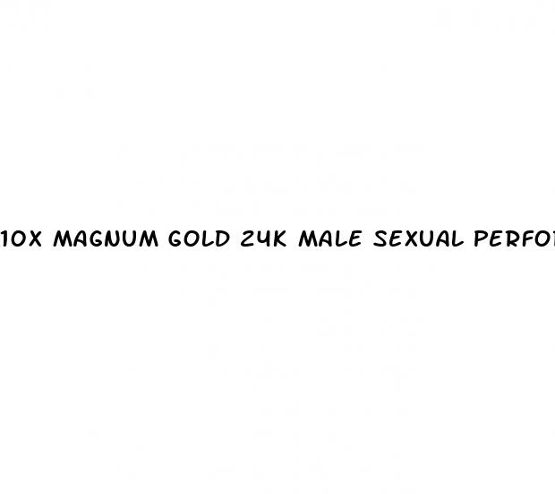 10x magnum gold 24k male sexual performance enhancement sex pills