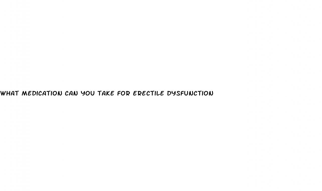 what medication can you take for erectile dysfunction