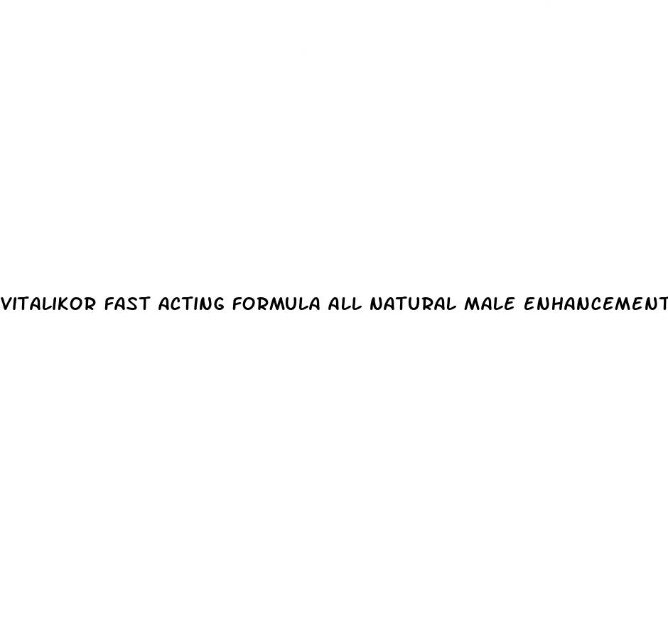 vitalikor fast acting formula all natural male enhancement