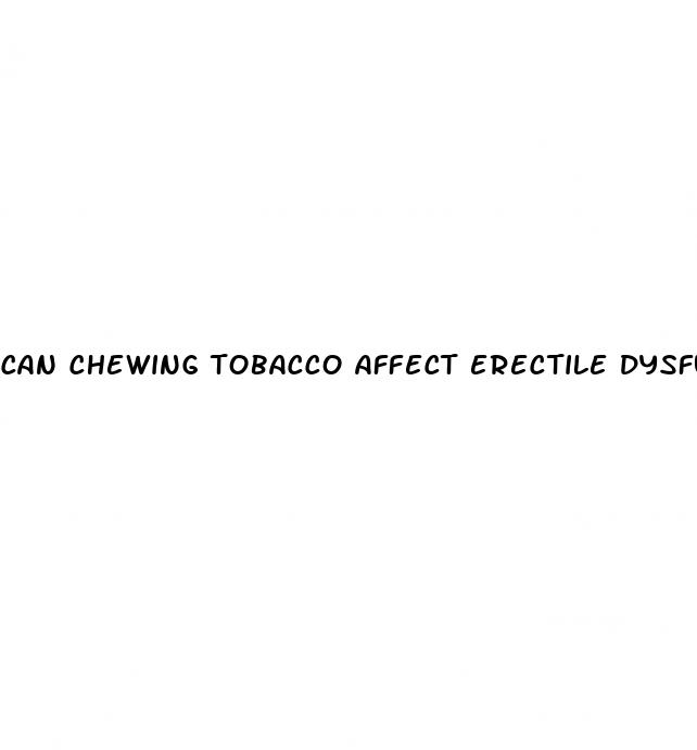 can chewing tobacco affect erectile dysfunction