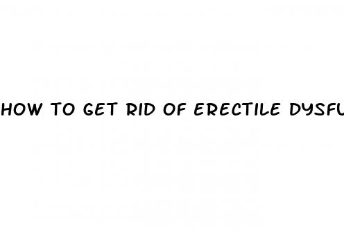 how to get rid of erectile dysfunction naturally