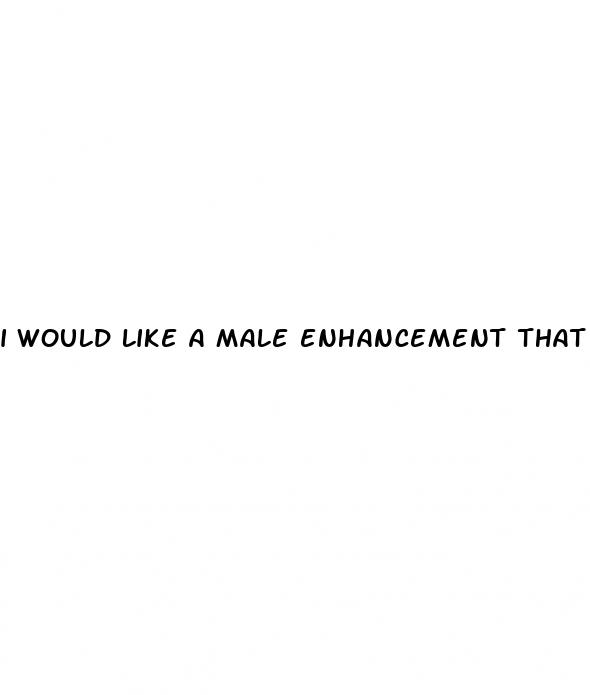 i would like a male enhancement that really works