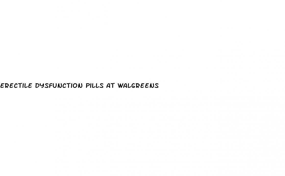 erectile dysfunction pills at walgreens