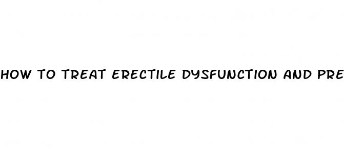 how to treat erectile dysfunction and premature ejaculation permanently