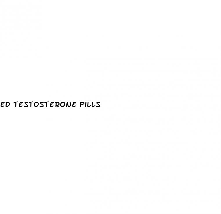 ed testosterone pills