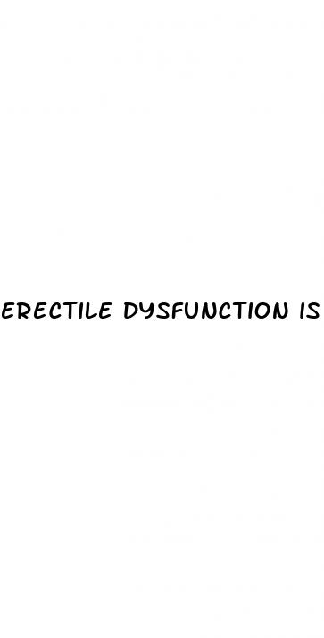 erectile dysfunction is ruining my life