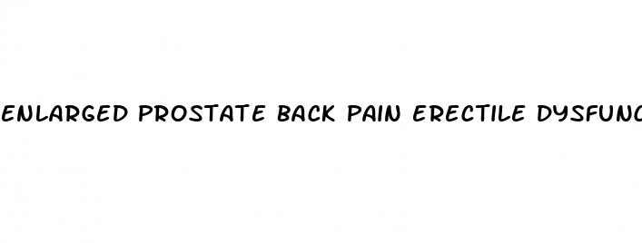 enlarged prostate back pain erectile dysfunction