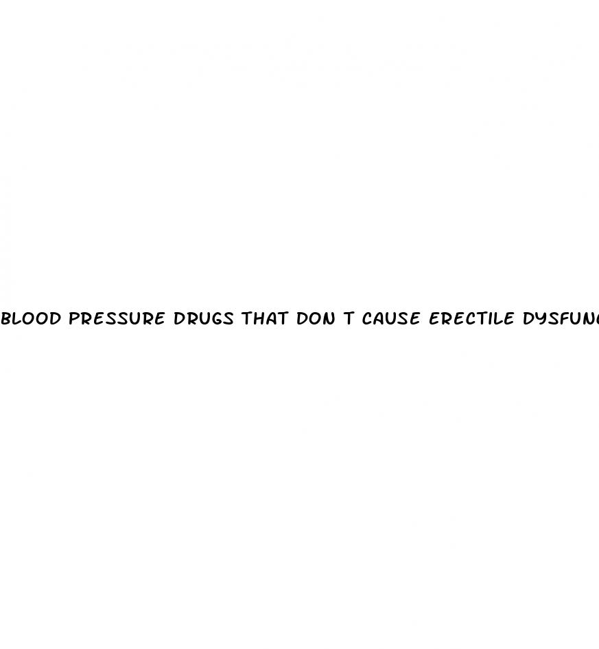 blood pressure drugs that don t cause erectile dysfunction