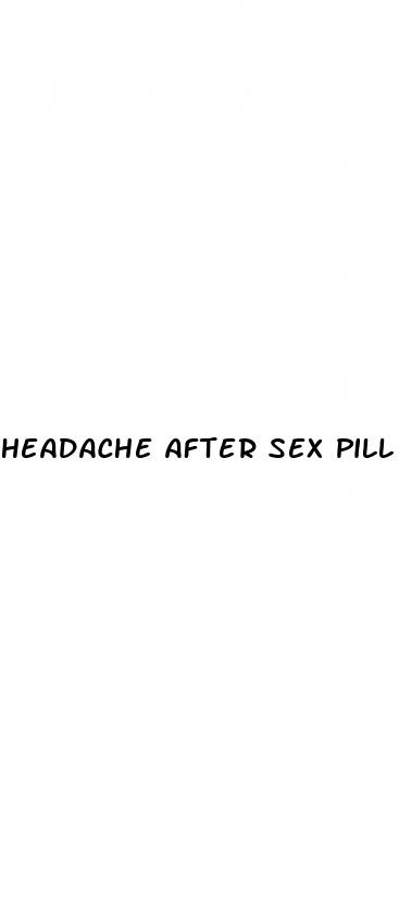 headache after sex pill