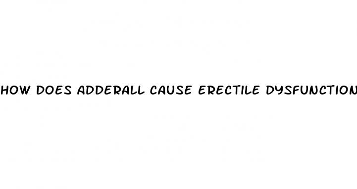 how does adderall cause erectile dysfunction