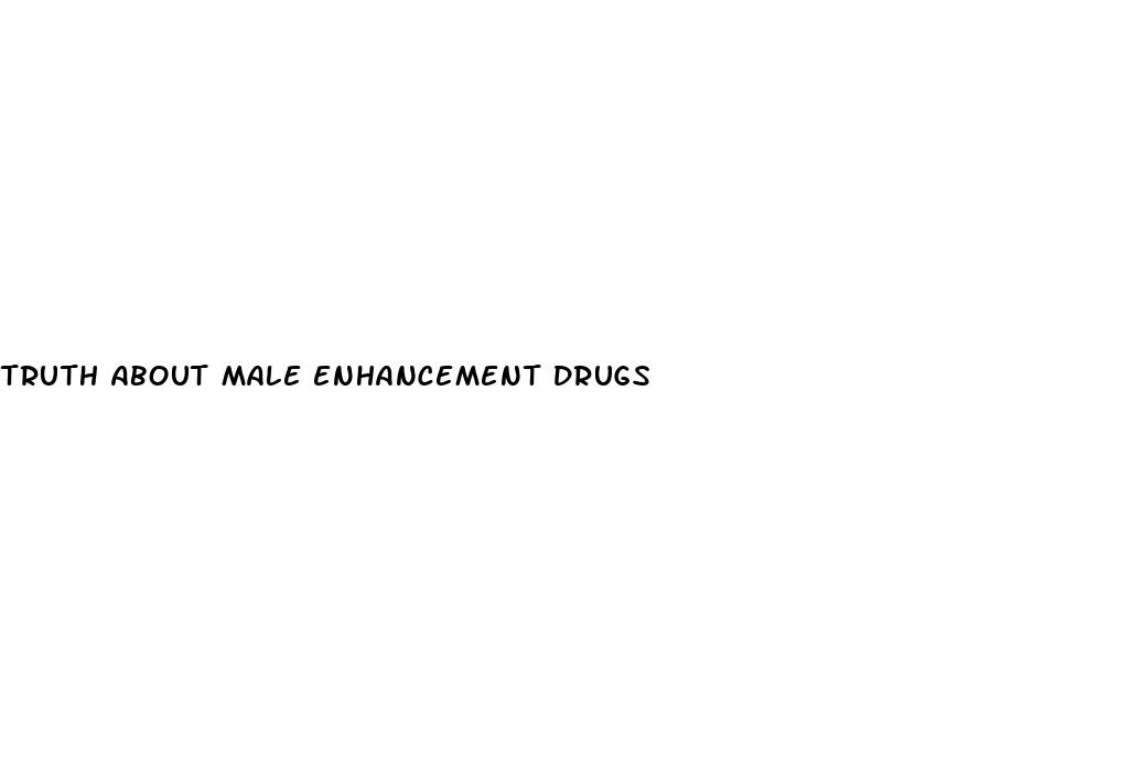 truth about male enhancement drugs