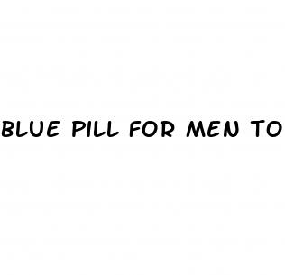 blue pill for men to make sex better