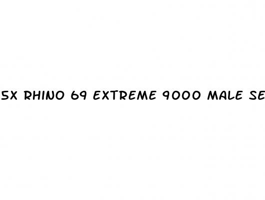 5x rhino 69 extreme 9000 male sexual performance enhancer