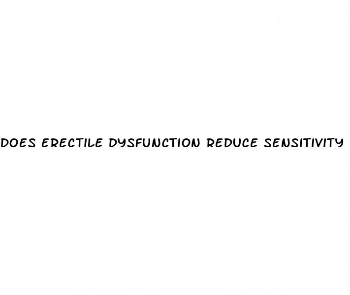 does erectile dysfunction reduce sensitivity