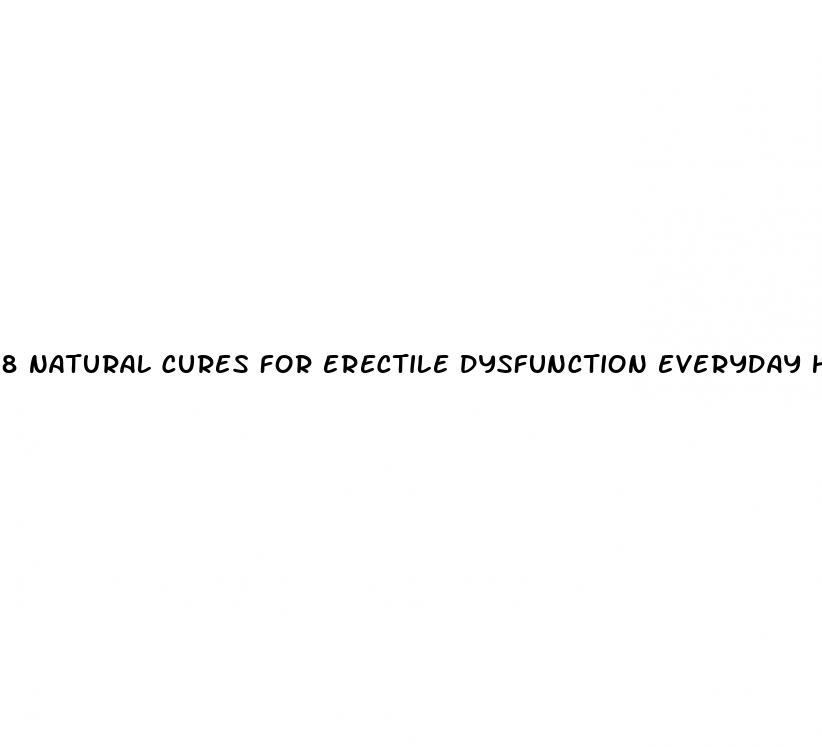 8 natural cures for erectile dysfunction everyday health