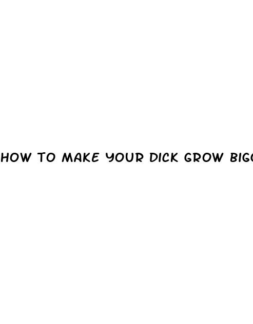 how to make your dick grow bigger naturally