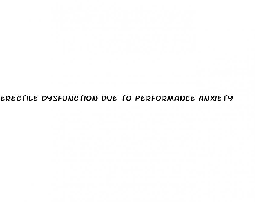 erectile dysfunction due to performance anxiety